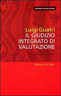 Il giudizio integrato di valutazione. Dalle formule al processo valutativo - Luigi Guatri - Libro EGEA 2000, Università Bocconi. Biblioteca del valore | Libraccio.it