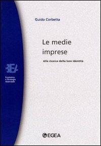 Le medie imprese. Alla ricerca della loro identità - Guido Corbetta - Libro EGEA 1990, Biblioteca economia e strategia aziendale | Libraccio.it