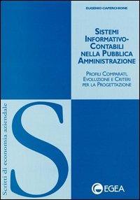 Sistemi informativo-contabili nella pubblica amministrazione. Profili comparati, evoluzione e criteri per la progettazione - Eugenio Caperchione - Libro EGEA 2001, Scritti di economia aziendale | Libraccio.it