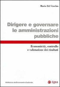 Dirigere e governare le amministrazioni pubbliche. Economicità, controllo e valutazione dei risultati - Mario Del Vecchio - Libro EGEA 2001, Biblioteca dell'economia d'azienda | Libraccio.it