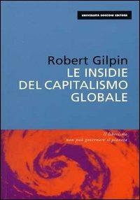 Le insidie del capitalismo globale - Robert Gilpin - Libro EGEA 2001, Università Bocconi. I saggi | Libraccio.it