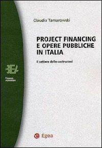 Project financing e opere pubbliche in Italia. Il settore delle costruzioni - Claudia Tamarowski - Libro EGEA 2001, Biblioteca dell'economia d'azienda | Libraccio.it