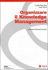 Organizzare il knowledge management - Dino Ruta Cataldo, Carlo Turati - Libro EGEA 2002, Centro ricerca organizzazione aziendale | Libraccio.it