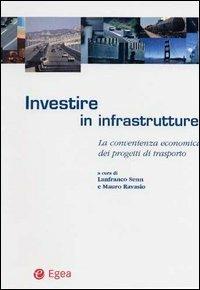Investire in infrastrutture. La convenienza economica dei progetti di trasporto  - Libro EGEA 2001, Trasporti mobilità sviluppo | Libraccio.it