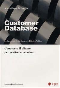 Customer data base. Conoscere il cliente per gestire le relazioni - Maria Carmela Ostillio - Libro EGEA 2002, Impresa & professionisti. Marketing | Libraccio.it