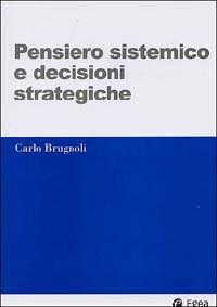 Pensiero sistemico e decisioni strategiche - Carlo Brugnoli - Libro EGEA 2002, I Manuali | Libraccio.it