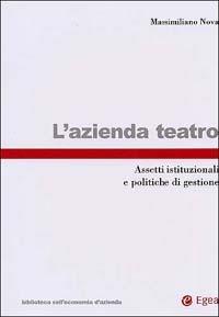 L' azienda teatro. Assetti istituzionali e politiche di gestione - Massimiliano Nova - Libro EGEA 2002, Biblioteca dell'economia d'azienda | Libraccio.it