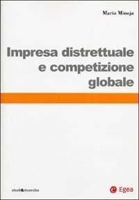 Impresa distrettuale e competizione globale - Mario Minoja - Libro EGEA 1990, Studi & ricerche | Libraccio.it