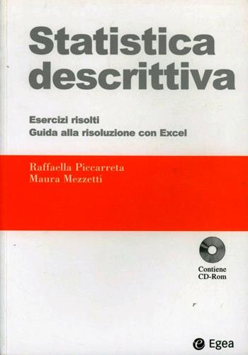 Statistica descrittiva. Esercizi svolti. Guida alla risoluzione con Excel. Con CD-ROM - Raffaella Piccarreta, Maura Mezzetti - Libro EGEA 2002, Strumenti per la didattica | Libraccio.it