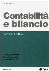 Contabilità e bilancio. Principi economici, disciplina giuridica, normativa fiscale - Giovanni Frattini - Libro EGEA 2003, I Manuali | Libraccio.it