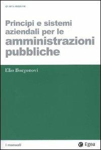 Principi e sistemi aziendali per le amministrazioni pubbliche - Elio Borgonovi - Libro EGEA 2004, I Manuali | Libraccio.it