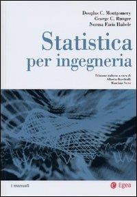 Statistica per ingegneria - Douglas C. Montgomery, George C. Runger, Norma Faris Hubele - Libro EGEA 2004, I Manuali | Libraccio.it