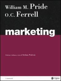 Marketing - William M. Pride, O. C. Ferrell - Libro EGEA 2005, I Manuali | Libraccio.it