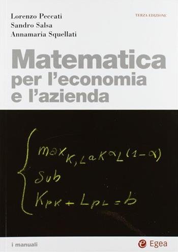 Matematica per l'economia e l'azienda - Lorenzo Peccati, Sandro Salsa, Annamaria Squellati Marinoni - Libro EGEA 2004, I Manuali | Libraccio.it