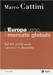 L' Europa verso il mercato globale. Dal XIV al XXI secolo. I processi e le dinamiche