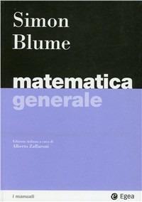 Matematica generale - Carl P. Simon, Lawrence E. Blume - Libro EGEA 2007, I Manuali | Libraccio.it