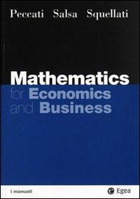 Mathematics for economics and business - Lorenzo Peccati, Sandro Salsa, Annamaria Squellati Marinoni - Libro EGEA 2008, I Manuali | Libraccio.it