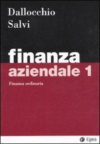 Finanza aziendale. Vol. 1: Finanza ordinaria - Maurizio Dallocchio, Antonio Salvi - Libro EGEA 2011, I Manuali | Libraccio.it