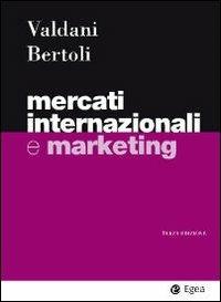 Mercati internazionali e marketing - Giuseppe Bertoli, Enrico Valdani - Libro EGEA 2010 | Libraccio.it