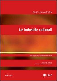 Le industrie culturali - David Hesmondhalgh - Libro EGEA 2008, Alfaomega | Libraccio.it