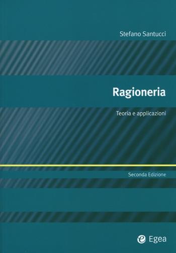 Ragioneria. Teoria e applicazioni - Stefano Santucci - Libro EGEA 2013, Alfaomega | Libraccio.it