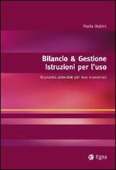 Bilancio & gestione. Istruzioni per l'uso. Economia aziendale per non economisti