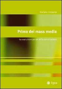 Prima dei mass media. La costruzione sociale della comunicazione - Stefano Cristante - Libro EGEA 2011, Alfaomega | Libraccio.it