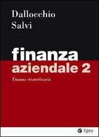 Finanza aziendale. Vol. 2: Finanza straordinaria. - Maurizio Dallocchio, Antonio Salvi - Libro EGEA 2011, I Manuali | Libraccio.it
