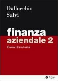 Finanza aziendale. Vol. 2: Finanza straordinaria - Maurizio Dallocchio, Antonio Salvi - Libro EGEA 2011, I Manuali | Libraccio.it