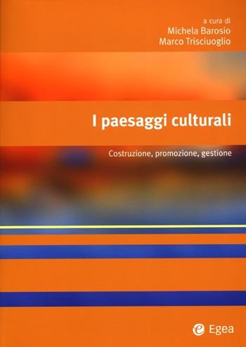 I paesaggi culturali. Costruzione, promozione, gestione  - Libro EGEA 2013, Alfaomega | Libraccio.it
