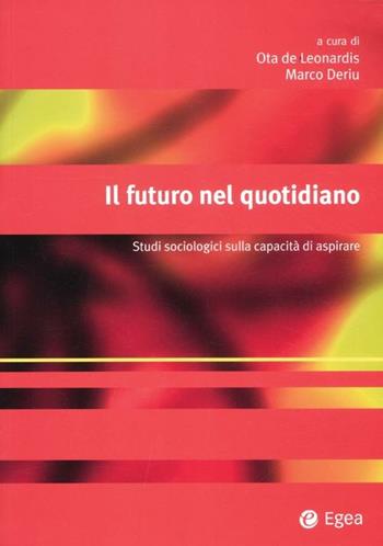 Il futuro nel quotidiano. Studi sociologici sulla capacità di aspirare  - Libro EGEA 2012, Alfaomega | Libraccio.it