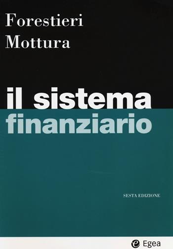 Il sistema finanziario - Giancarlo Forestieri, Paolo Mottura - Libro EGEA 2013, I Manuali | Libraccio.it