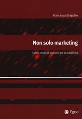 Non solo marketing. L'altro modo di comunicare la pubblicità