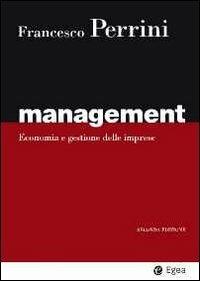 Management. Economia e gestione delle imprese - Francesco Perrini - Libro EGEA 2013, I Manuali | Libraccio.it