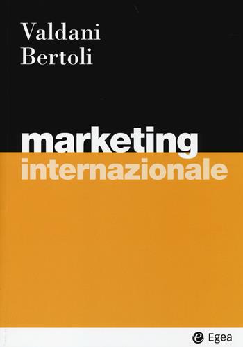 Marketing internazionale - Giuseppe Bertoli, Enrico Valdani - Libro EGEA 2014, I Manuali | Libraccio.it