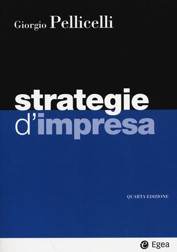 Strategie d'impresa. - Giorgio Pellicelli - Libro EGEA 2014, I Manuali | Libraccio.it