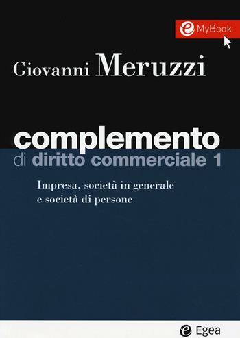 Complemento di diritto commerciale. per download e accesso online. Vol. 1: Impresa, società in generale e le società di persone - Giovanni Meruzzi - Libro EGEA 2016, I Manuali | Libraccio.it