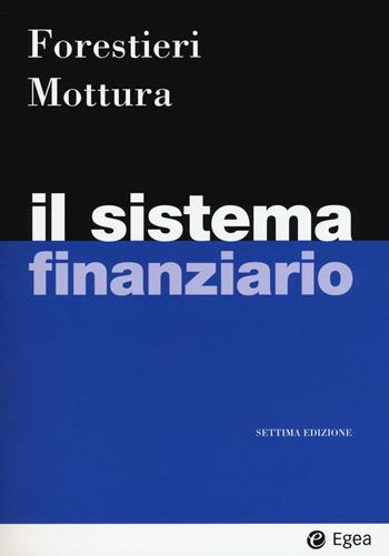 Il sistema finanziario - Giancarlo Forestieri, Paolo Mottura - Libro EGEA 2017, I Manuali | Libraccio.it