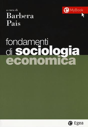 Fondamenti di sociologia economica. Con Contenuto digitale per download e accesso on line - Filippo Barbera, Ivana Pais - Libro EGEA 2017, I Manuali | Libraccio.it