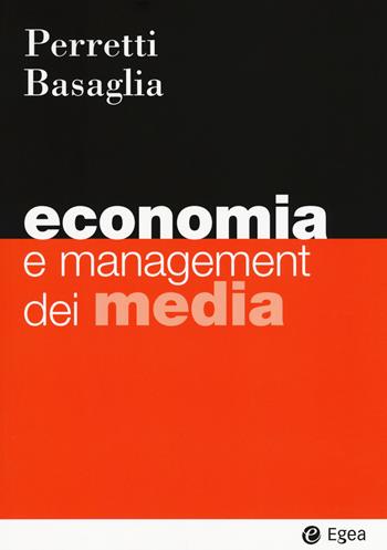 Economia e management dei media - Fabrizio Perretti, Stefano Basaglia - Libro EGEA 2018, I Manuali | Libraccio.it