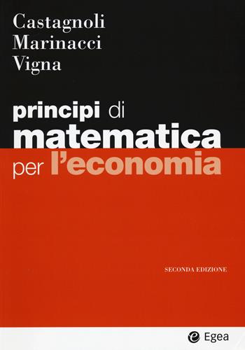 Principi di matematica per economia - Erio Castagnoli - Libro EGEA 2017, I Manuali | Libraccio.it