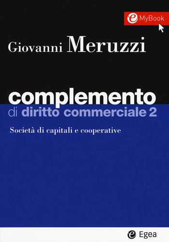 Complemento di diritto commerciale. Con Contenuto digitale per download e accesso online. Vol. 2: Società di capitali e cooperative - Giovanni Meruzzi - Libro EGEA 2018, I Manuali | Libraccio.it