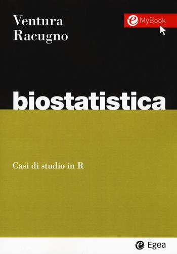 Biostatistica. Casi di studio in R - Walter Racugno, Laura Ventura - Libro EGEA 2017, I Manuali | Libraccio.it