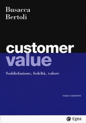 Customer value. Soddisfazione, fedeltà, valore
