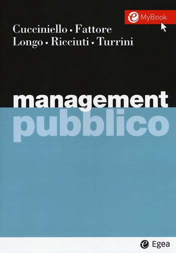 Management pubblico. Con Contenuto digitale per download e accesso on line - Maria Cucciniello, Giovanni Fattore, Francesco Longo - Libro EGEA 2018, I Manuali | Libraccio.it