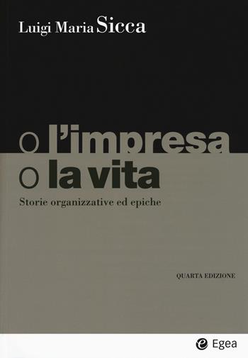 O l'impresa, o la vita. Storie organizzative ed epiche  - Libro EGEA 2019, I Manuali | Libraccio.it