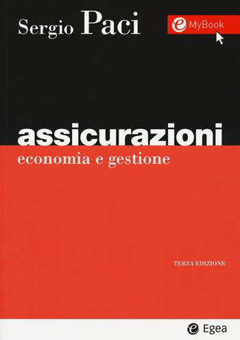 Assicurazioni. Economia e gestione - Sergio Paci - Libro EGEA 2019, I Manuali | Libraccio.it