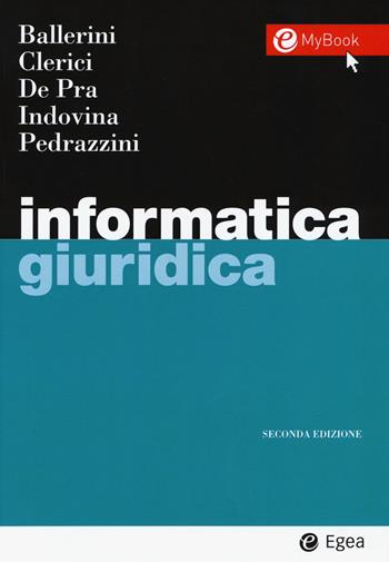 Informatica giuridica - Massimo Ballerini, Maurizio De Pra, Barbara Indovina - Libro EGEA 2019, I Manuali | Libraccio.it