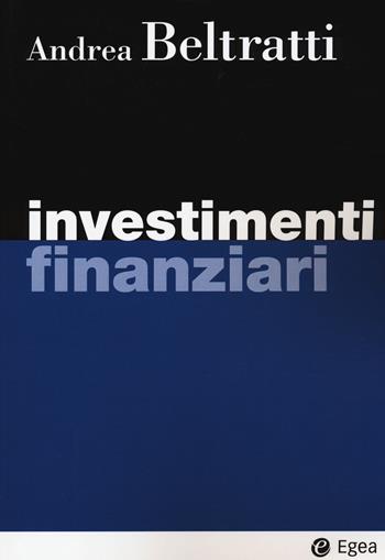 Investimenti finanziari - Andrea Beltratti - Libro EGEA 2020, I Manuali | Libraccio.it