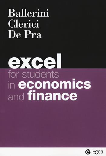 Excel for students in economics and finance - Massimo Ballerini, Alberto Clerici, Maurizio De Pra - Libro EGEA 2020, I Manuali | Libraccio.it